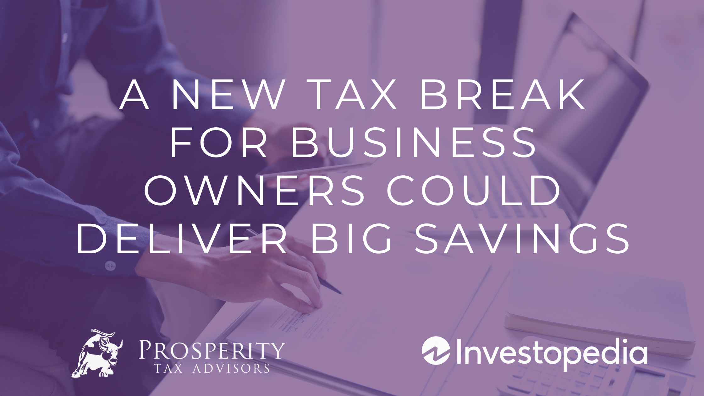Business owner reviewing tax strategy documents at desk — Prosperity Tax Advisors featured in Investopedia 2025